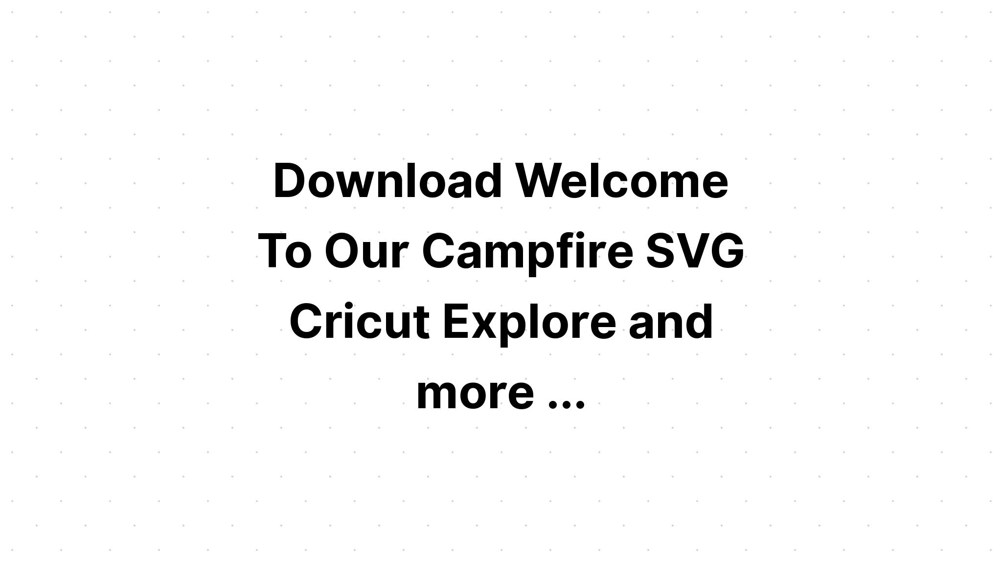 Download Welcome To Our Firepit Svg Sublimation SVG File